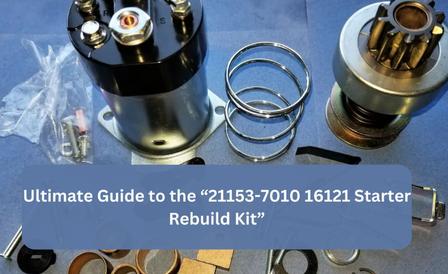 Enhance Your Engine's Dependability: An Overview Of The 21153-7010 16121 Starter Rebuild Kit